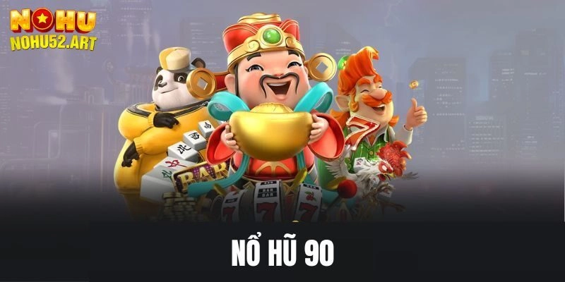 Đôi nét về nổ hũ 90