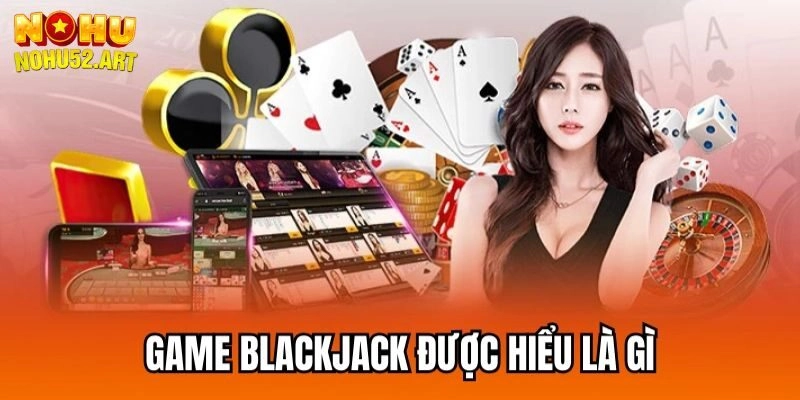 Blackjack là gì?