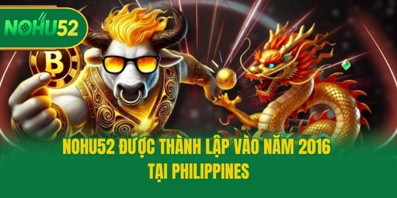 Nohu52 được thành lập vào năm 2016 tại Philippines