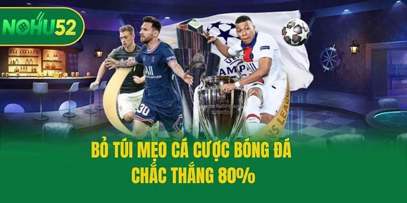 Bỏ túi mẹo cá cược bóng đá chắc thắng 80%