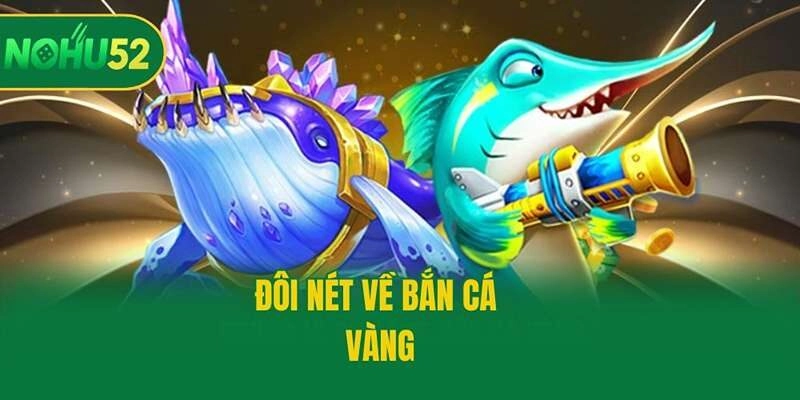 Đôi nét về bắn cá vàng