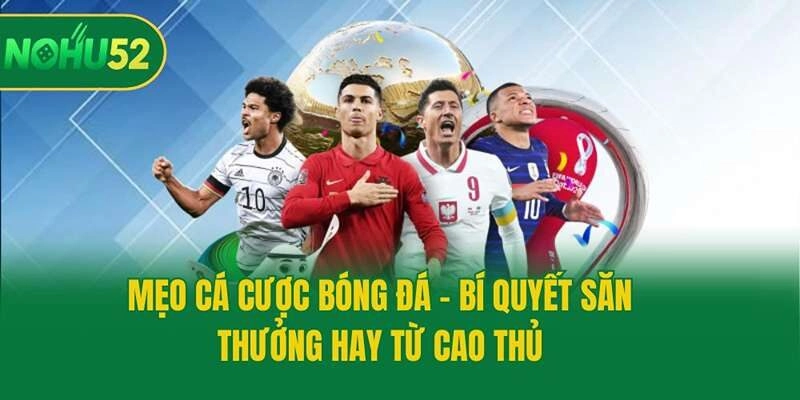 Mẹo Cá Cược Bóng Đá – Bí Quyết Săn Thưởng Hay Từ Cao Thủ
