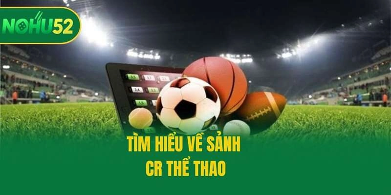 Tìm hiểu về sảnh CR thể thao